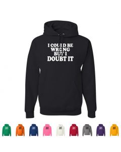 I Could Be Wrong But I Doubt It Pullover Hoodies