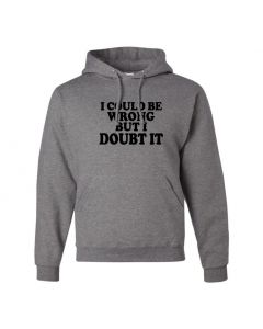 I Could Be Wrong But I Doubt It Pullover Hoodies-Gray-Large