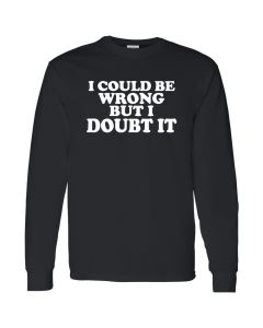 I Could Be Wrong But I Doubt It Mens Black Long Sleeve Shirt