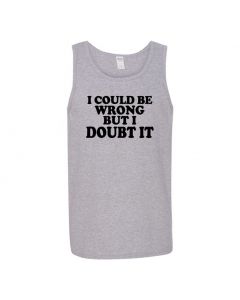 I Could Be Wrong But I Doubt It Mens Tank Tops-Gray-Large