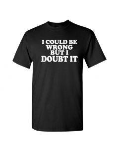 I Could Be Wrong But I Doubt It Mens T-Shirts-Black-2X-Large