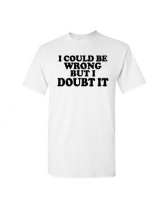 I Could Be Wrong But I Doubt It Mens T-Shirts-White-Large