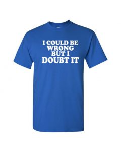 I Could Be Wrong But I Doubt It Mens T-Shirts-Blue-Large