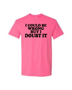 I Could Be Wrong But I Doubt It Mens T-Shirts-Pink-Large
