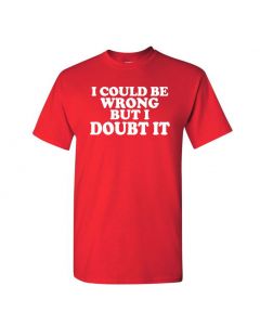 I Could Be Wrong But I Doubt It Mens T-Shirts-Red-Large