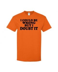 I Could Be Wrong But I Doubt It Mens T-Shirts-Orange-Large