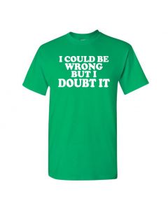 I Could Be Wrong But I Doubt It Mens T-Shirts-Green-Large