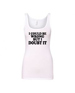 I Could Be Wrong But I Doubt It Womens Tank Tops-White-Womens Large