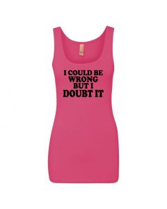 I Could Be Wrong But I Doubt It Womens Tank Tops-Pink-Womens Large