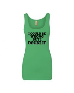 I Could Be Wrong But I Doubt It Womens Tank Tops-Green-Womens Large