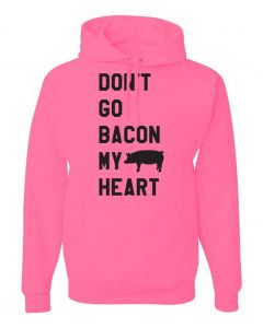 Dont Go Bacon My Heart Graphic Clothing-Hoody-H-Pink