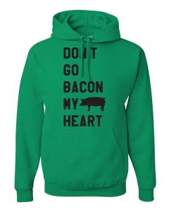 Dont Go Bacon My Heart Graphic Clothing-Hoody-H-Green