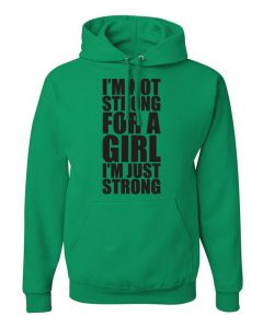 Im Not Strong For A Girl, Im Just Strong Graphic Clothing-Hoody-H-Green