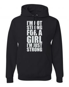 Im Not Strong For A Girl, Im Just Strong Graphic Clothing-Hoody-H-Black