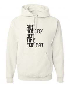 Aint Nobody Got Time For Fat Graphic Clothing-Hoody-H-White