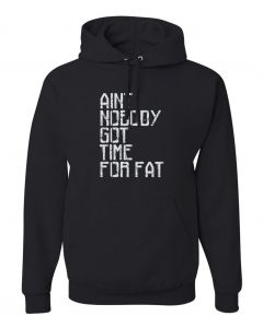 Aint Nobody Got Time For Fat Graphic Clothing-Hoody-H-Black