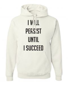 I Will Persist Until I Succeed Graphic Clothing-Hoody-H-White