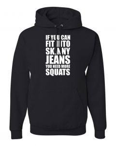 If You Can Fit Into Skinny Jeans You Need More Squats Hoodies-Black-Large