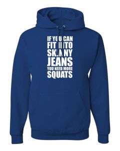 If You Can Fit Into Skinny Jeans You Need More Squats Hoodies-Blue-Large
