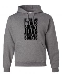 If You Can Fit Into Skinny Jeans You Need More Squats Hoodies-Gray-Large