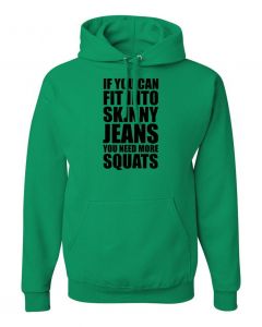 If You Can Fit Into Skinny Jeans You Need More Squats Hoodies-Green-Large
