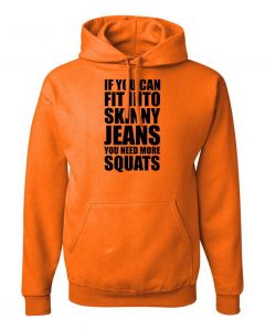 If You Can Fit Into Skinny Jeans You Need More Squats Hoodies-Orange-Large