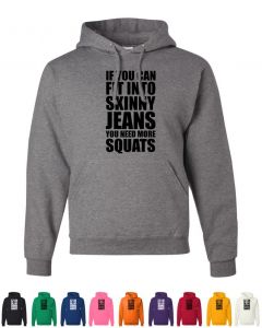 If You Can Fit Into Skinny Jeans You Need More Squats Hoodies