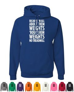 Because Im All About Them Weights Hoodies