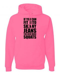 If You Can Fit Into Skinny Jeans You Need More Squats Hoodies-Pink-Large