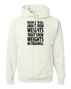 Because Im All About Them Weights Hoodies-White-Large