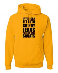 If You Can Fit Into Skinny Jeans You Need More Squats Hoodies-Yellow-Large