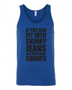If You Can Fit Into Skinny Jeans, You Need More Squats Graphic Clothing-Men's Tank Top-M-Blue