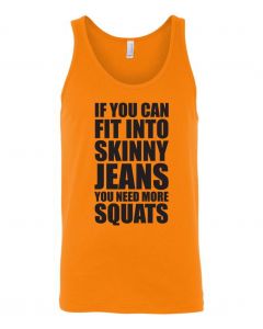 If You Can Fit Into Skinny Jeans, You Need More Squats Graphic Clothing-Men's Tank Top-M-Orange