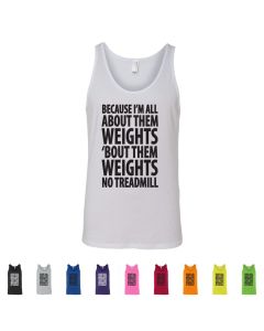 Because Im All About Them Weights Mens Tank