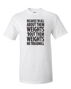 Because Im All About Them Weights T-Shirt -White-Large