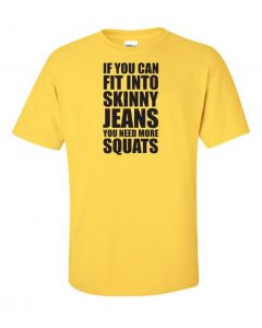 If You Can Fit Into Skinny Jeans You Need More Squats Workout T-Shirt -Yellow-Large