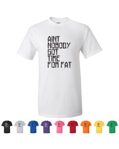 Aint Nobody Got Time For Fat T-Shirt