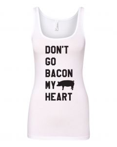 Dont Go Bacon My Heart Graphic Clothing-Women's Tank Top-W-White