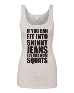 If You Can Fit Into Skinny Jeans, You Need More Squats Graphic Clothing-Women's Tank Top-W-Gray