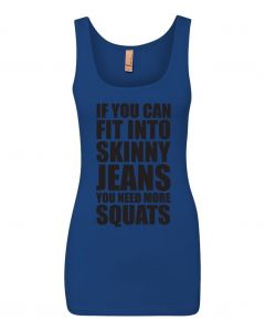 If You Can Fit Into Skinny Jeans, You Need More Squats Graphic Clothing-Women's Tank Top-W-Blue
