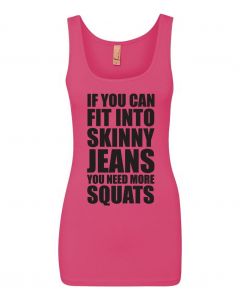 If You Can Fit Into Skinny Jeans, You Need More Squats Graphic Clothing-Women's Tank Top-W-Pink