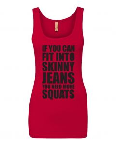If You Can Fit Into Skinny Jeans, You Need More Squats Graphic Clothing-Women's Tank Top-W-Red