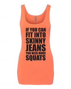 If You Can Fit Into Skinny Jeans, You Need More Squats Graphic Clothing-Women's Tank Top-W-Orange