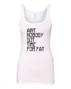 Aint Nobody Got Time For Fat Graphic Clothing-Women's Tank Top-W-White