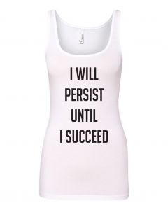 I Will Persist Until I Succeed Graphic Clothing-Women's Tank Top-W-White